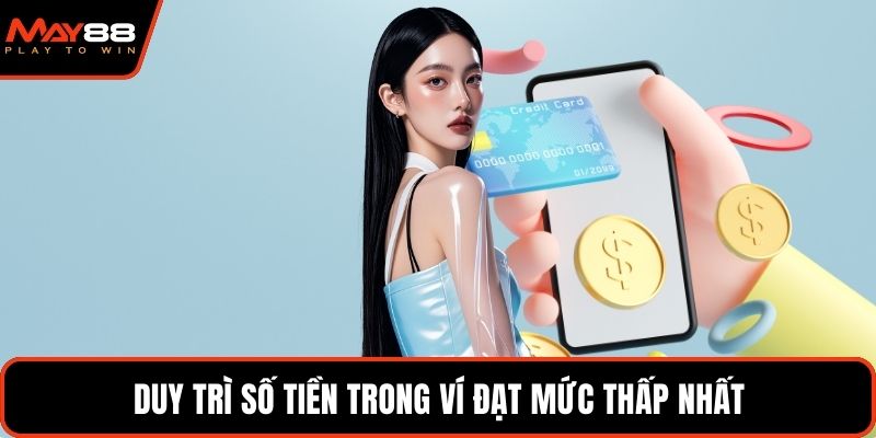 Duy trì số tiền trong ví đạt mức thấp nhất