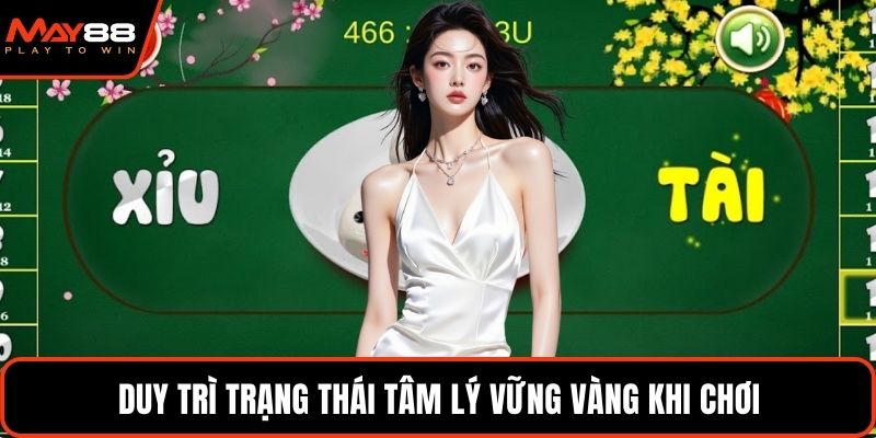 Duy trì trạng thái tâm lý vững vàng khi chơi