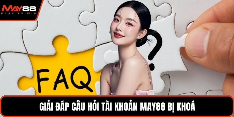 Giải đáp câu hỏi tài khoản May88 bị khoá