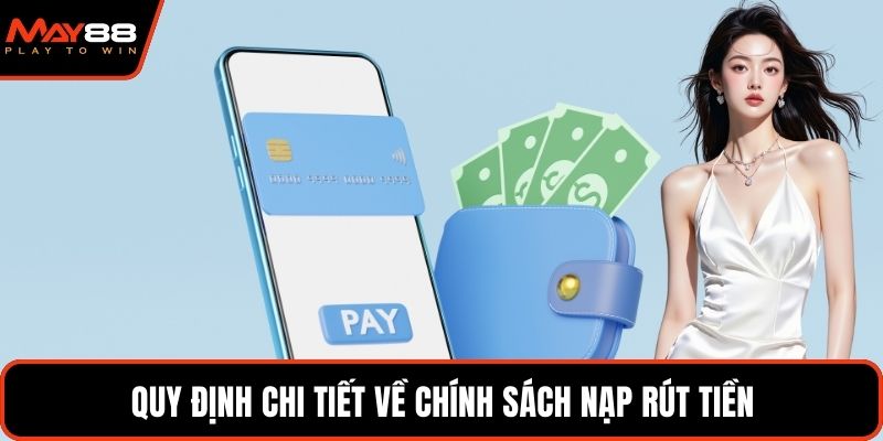 Quy định chi tiết về chính sách nạp rút tiền