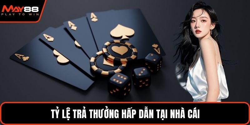 Tỷ lệ trả thưởng hấp dẫn tại nhà cái