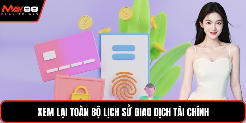 Xem lại toàn bộ lịch sử giao dịch tài chính